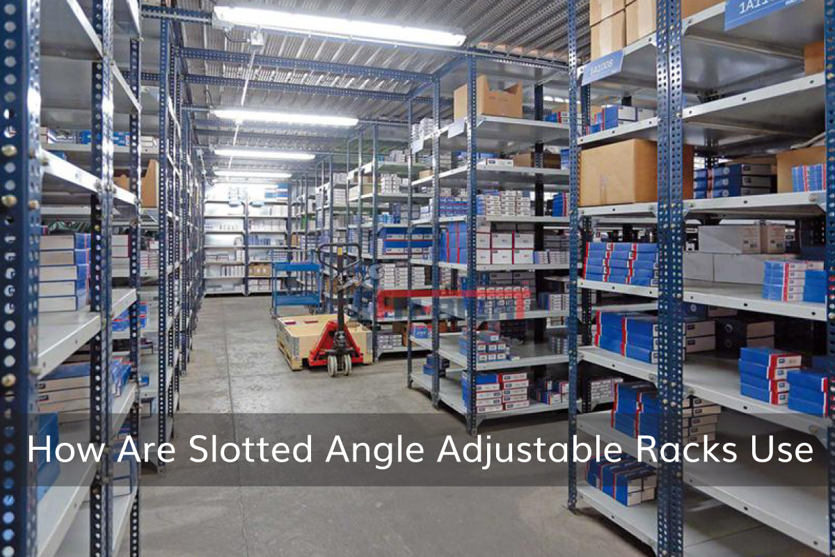 The Uses of Slotted Angle Adjustable Racks
